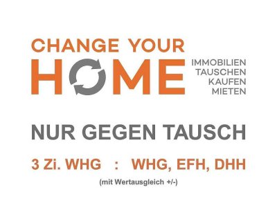 Diese 3-ZI.-WHG gegen IHRE GROSSE WHG, EFH oder DHH (mit Wertausgleich +/-)