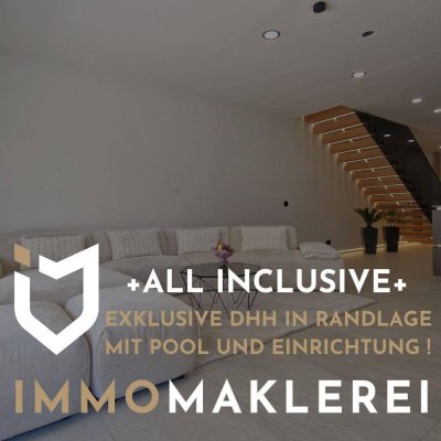 + ALL INKLUSIVE +LUXURIÖSE DHH MIT RANDLAGE INKL. POOL UND EXKLUSIVER EINRICHTUNG !
