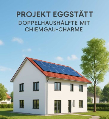 Neubau-Doppelhaushälfte in Eggstätt – modern, nachhaltig, individuell mit verschiedenen Varianten