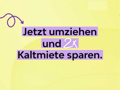 Sichern Sie sich noch schnell zwei Monate kaltmietfrei!*