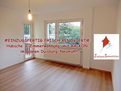 #EINZUGSFERTIG FRISCH RENOVIERT#: Hübsche 3-Zimmerwohnung, mit BALKON, im grünen Duisburg-Neumühl!